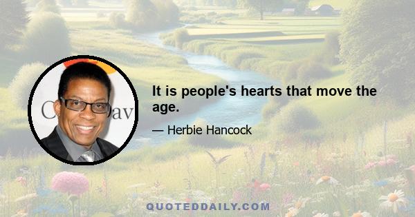 It is people's hearts that move the age.