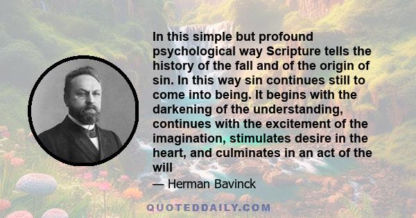 In this simple but profound psychological way Scripture tells the history of the fall and of the origin of sin. In this way sin continues still to come into being. It begins with the darkening of the understanding,