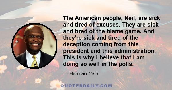 The American people, Neil, are sick and tired of excuses. They are sick and tired of the blame game. And they're sick and tired of the deception coming from this president and this administration. This is why I believe