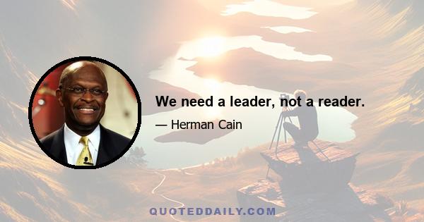 We need a leader, not a reader.