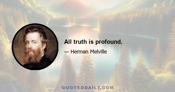 All truth is profound.