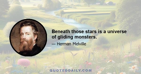 Beneath those stars is a universe of gliding monsters.