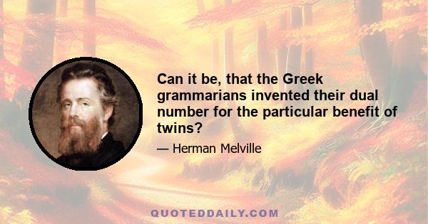 Can it be, that the Greek grammarians invented their dual number for the particular benefit of twins?