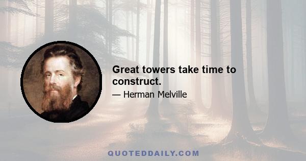 Great towers take time to construct.