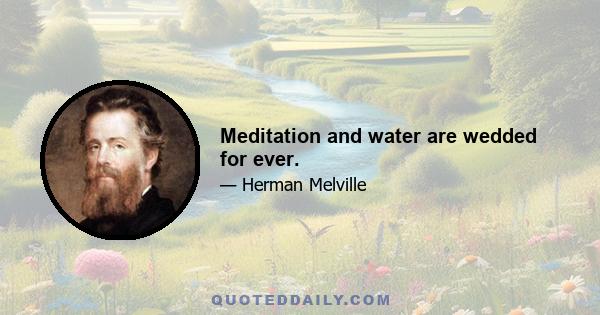 Meditation and water are wedded for ever.