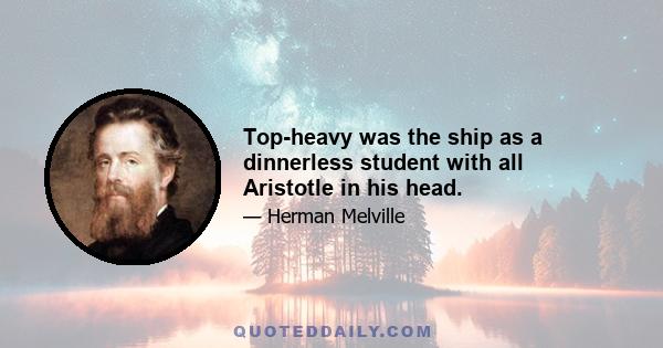 Top-heavy was the ship as a dinnerless student with all Aristotle in his head.