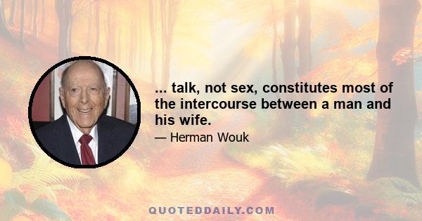 ... talk, not sex, constitutes most of the intercourse between a man and his wife.