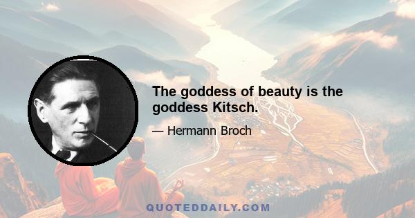 The goddess of beauty is the goddess Kitsch.