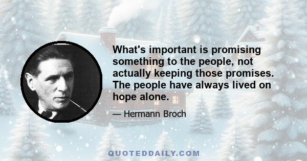 What's important is promising something to the people, not actually keeping those promises. The people have always lived on hope alone.