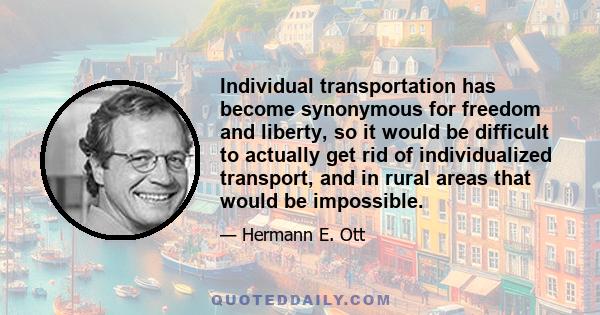 Individual transportation has become synonymous for freedom and liberty, so it would be difficult to actually get rid of individualized transport, and in rural areas that would be impossible.