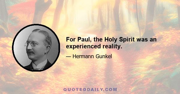 For Paul, the Holy Spirit was an experienced reality.