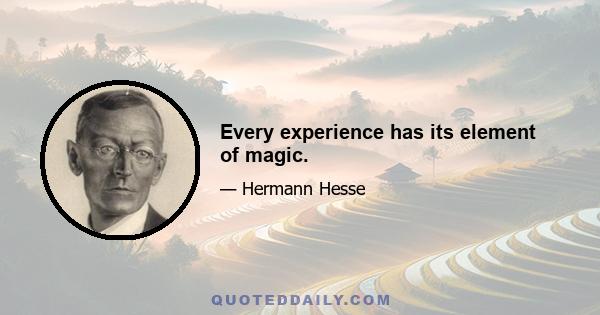 Every experience has its element of magic.