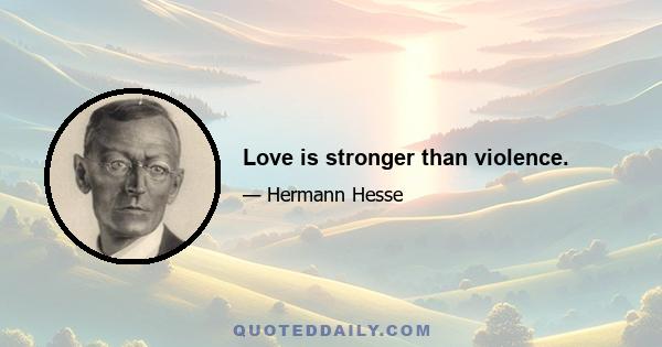 Love is stronger than violence.