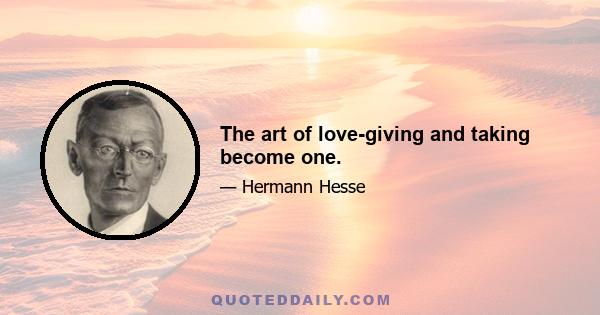 The art of love-giving and taking become one.