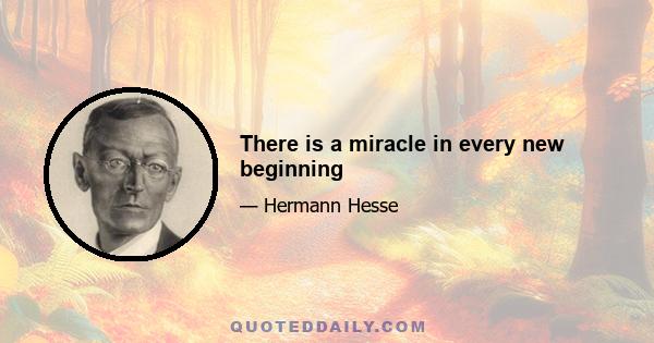 There is a miracle in every new beginning