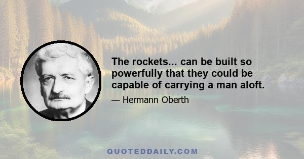 The rockets... can be built so powerfully that they could be capable of carrying a man aloft.