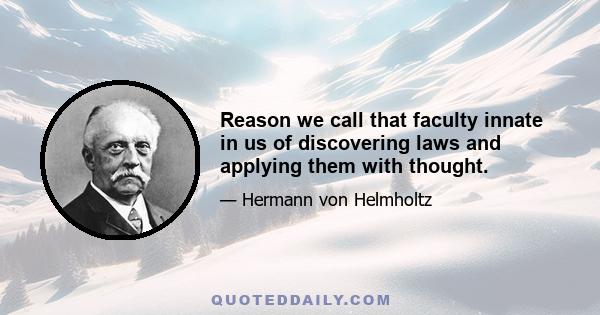 Reason we call that faculty innate in us of discovering laws and applying them with thought.