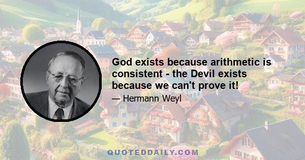 God exists because arithmetic is consistent - the Devil exists because we can't prove it!