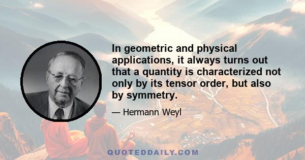 In geometric and physical applications, it always turns out that a quantity is characterized not only by its tensor order, but also by symmetry.