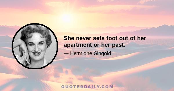 She never sets foot out of her apartment or her past.