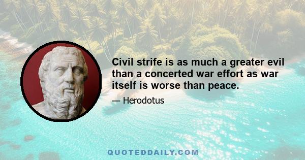 Civil strife is as much a greater evil than a concerted war effort as war itself is worse than peace.