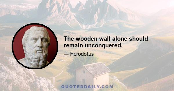 The wooden wall alone should remain unconquered.