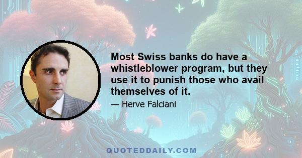 Most Swiss banks do have a whistleblower program, but they use it to punish those who avail themselves of it.