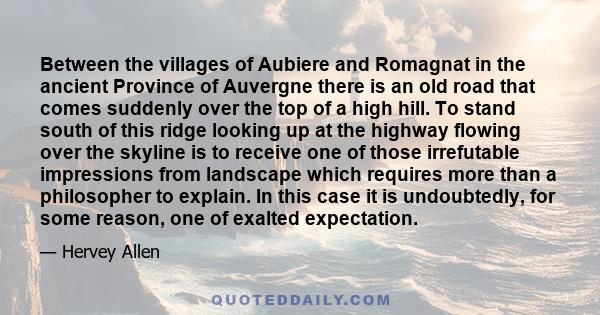 Between the villages of Aubiere and Romagnat in the ancient Province of Auvergne there is an old road that comes suddenly over the top of a high hill. To stand south of this ridge looking up at the highway flowing over