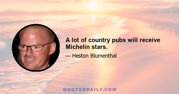 A lot of country pubs will receive Michelin stars.