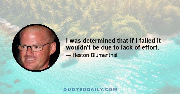 I was determined that if I failed it wouldn't be due to lack of effort.