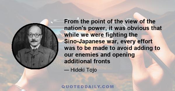 From the point of the view of the nation's power, it was obvious that while we were fighting the Sino-Japanese war, every effort was to be made to avoid adding to our enemies and opening additional fronts