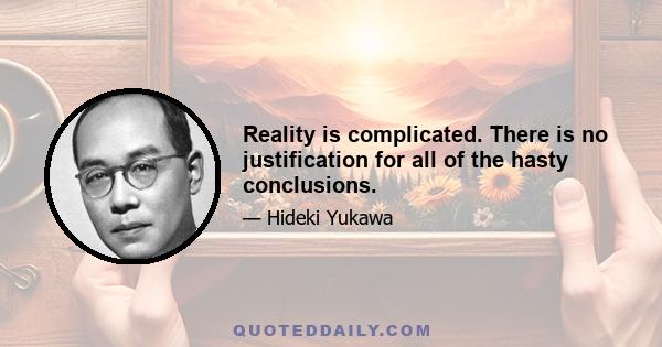 Reality is complicated. There is no justification for all of the hasty conclusions.