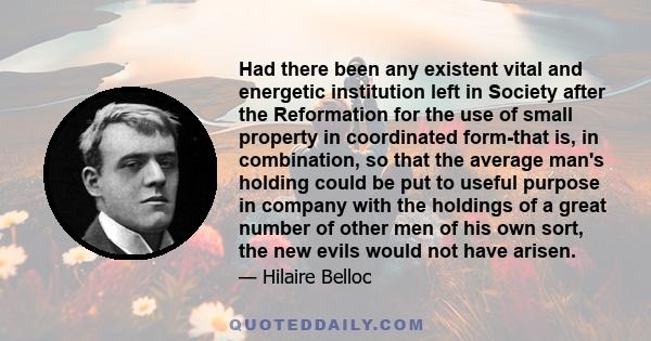 Had there been any existent vital and energetic institution left in Society after the Reformation for the use of small property in coordinated form-that is, in combination, so that the average man's holding could be put 