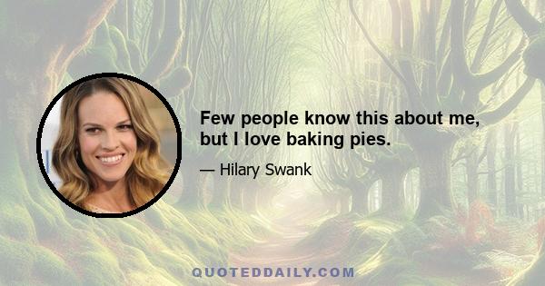 Few people know this about me, but I love baking pies.