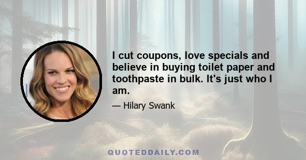 I cut coupons, love specials and believe in buying toilet paper and toothpaste in bulk. It's just who I am.