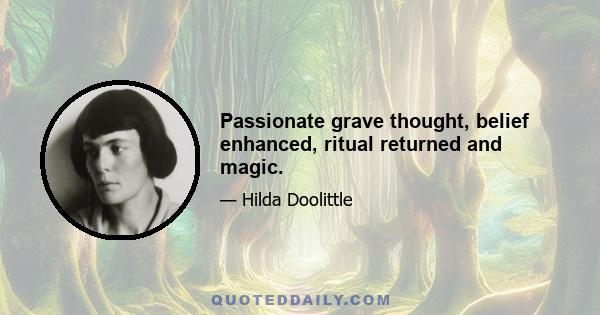 Passionate grave thought, belief enhanced, ritual returned and magic.