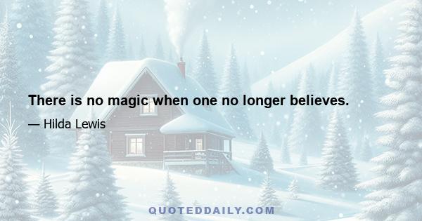 There is no magic when one no longer believes.