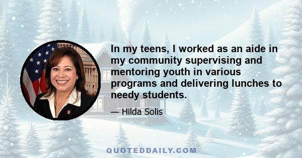 In my teens, I worked as an aide in my community supervising and mentoring youth in various programs and delivering lunches to needy students.