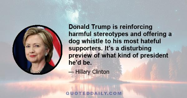 Donald Trump is reinforcing harmful stereotypes and offering a dog whistle to his most hateful supporters. It's a disturbing preview of what kind of president he'd be.