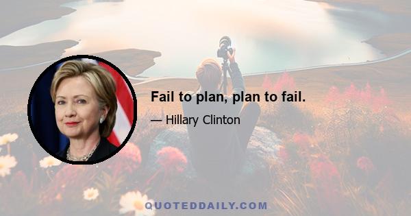 Fail to plan, plan to fail.