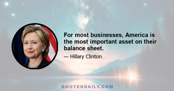 For most businesses, America is the most important asset on their balance sheet.