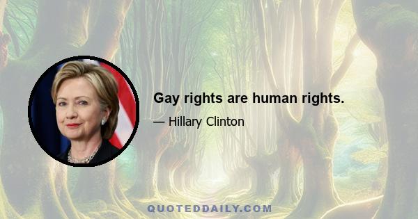 Gay rights are human rights.