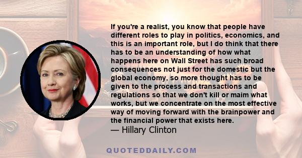 If you're a realist, you know that people have different roles to play in politics, economics, and this is an important role, but I do think that there has to be an understanding of how what happens here on Wall Street