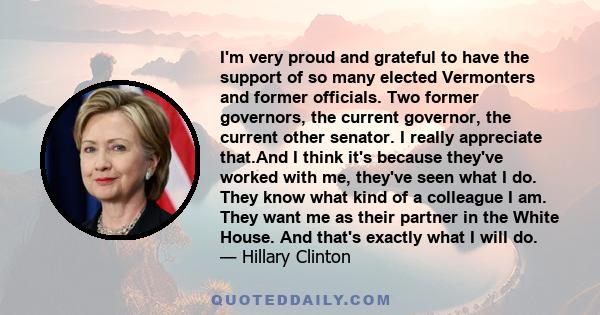 I'm very proud and grateful to have the support of so many elected Vermonters and former officials. Two former governors, the current governor, the current other senator. I really appreciate that.And I think it's