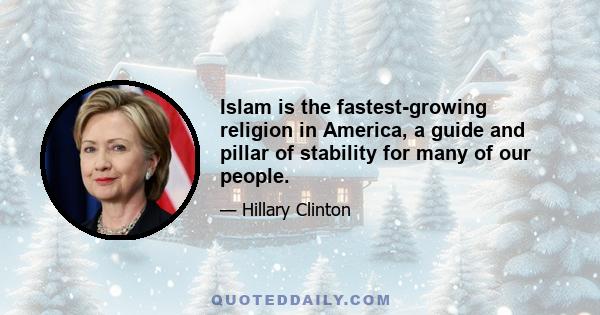 Islam is the fastest-growing religion in America, a guide and pillar of stability for many of our people.