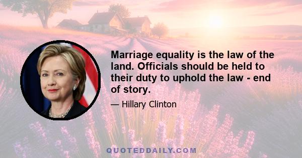 Marriage equality is the law of the land. Officials should be held to their duty to uphold the law - end of story.