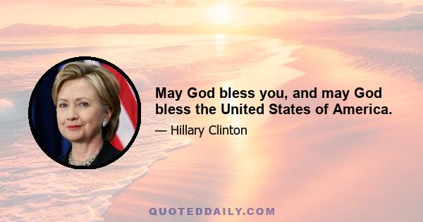 May God bless you, and may God bless the United States of America.