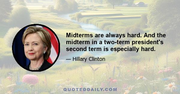 Midterms are always hard. And the midterm in a two-term president's second term is especially hard.