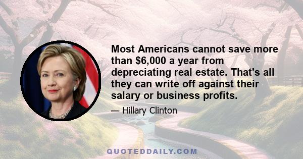 Most Americans cannot save more than $6,000 a year from depreciating real estate. That's all they can write off against their salary or business profits.