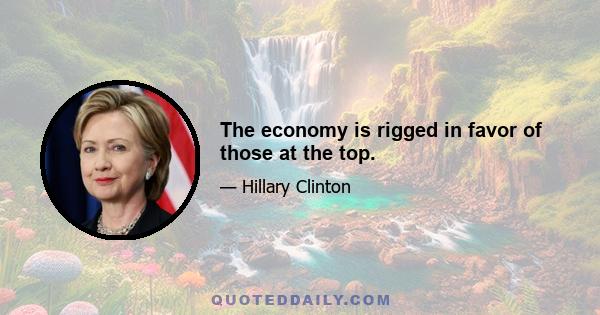 The economy is rigged in favor of those at the top.